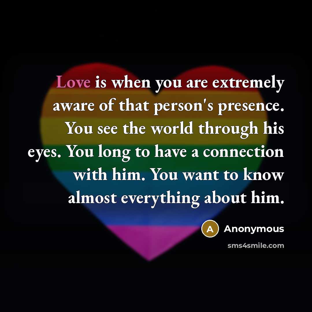 “Love is when you are extremely aware of that person's…” quote by Anonymous
