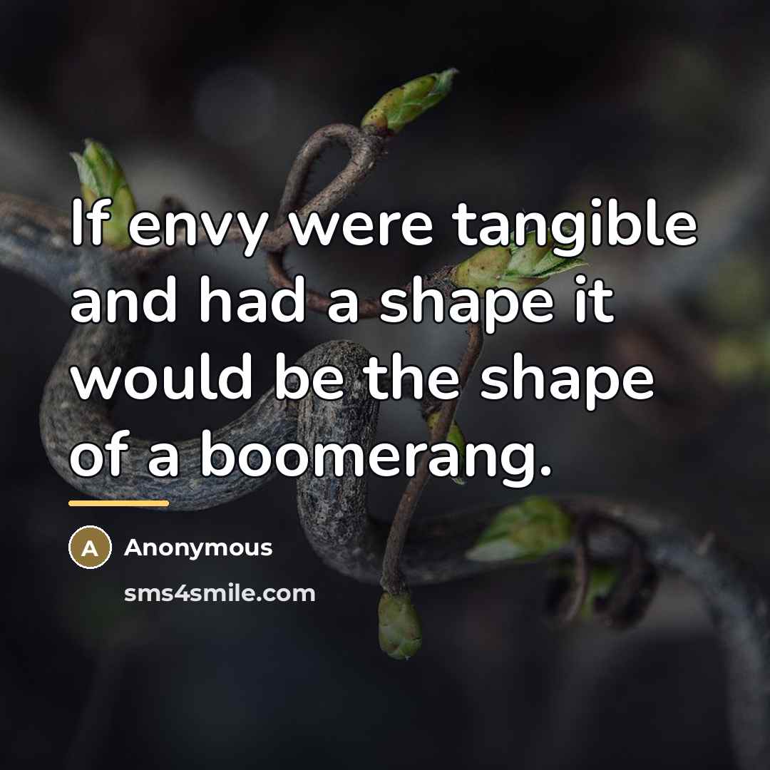 “If envy were tangible and had a shape it would…” quote by Anonymous