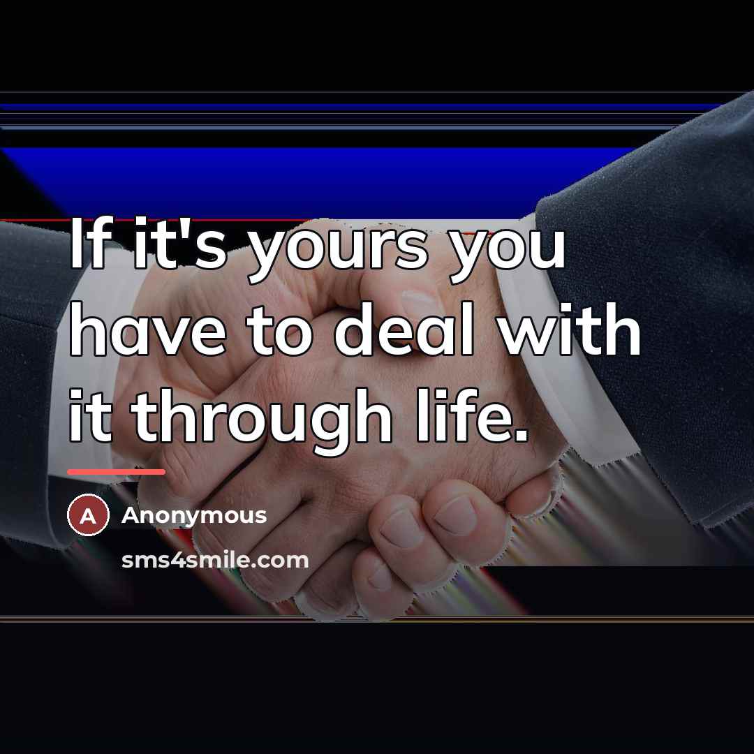 “If it's yours you have to deal with it through…” quote by Anonymous
