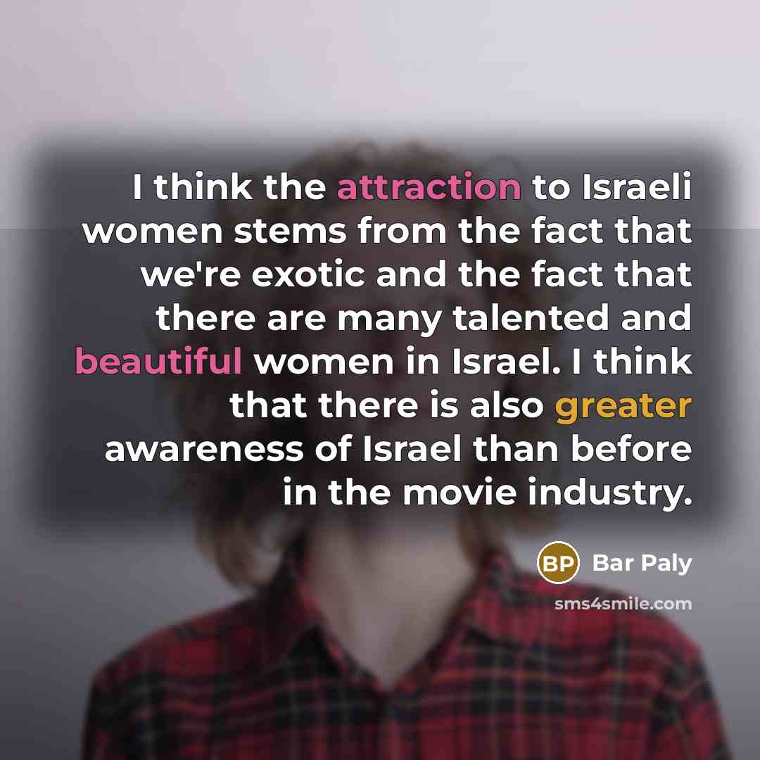 “I think the attraction to Israeli women stems from the…” quote by Bar Paly