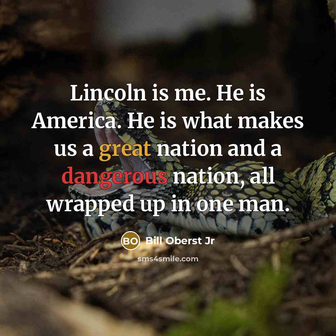 “Lincoln is me. He is America. He is what makes…” quote by Bill Oberst Jr