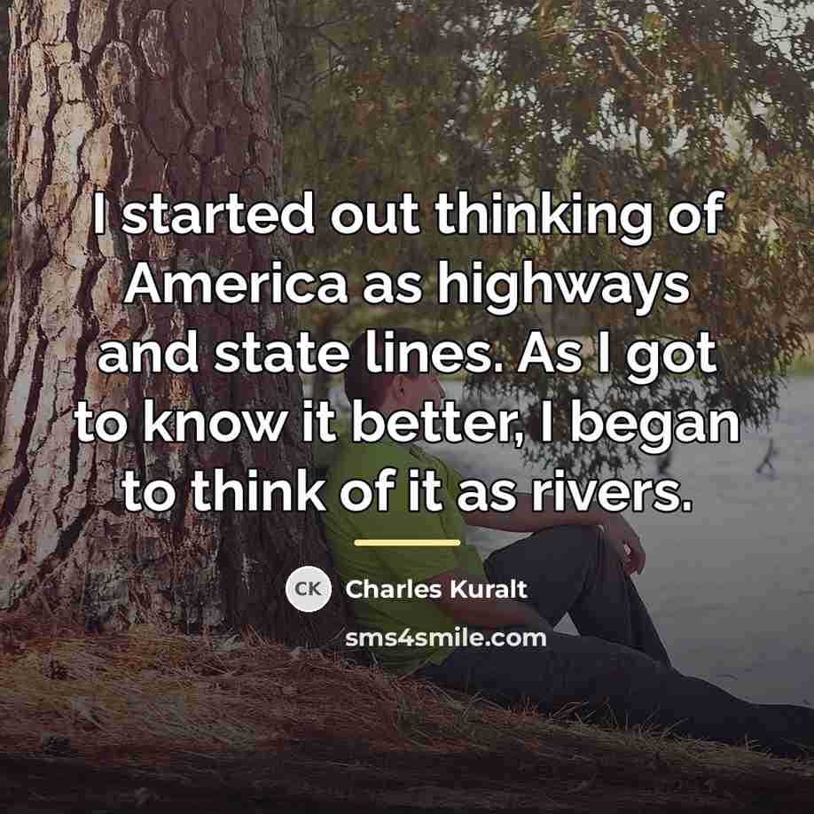 “I started out thinking of America as highways and state…” quote by Charles Kuralt