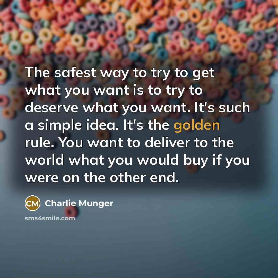 “The safest way to try to get what you want…” quote by Charlie Munger