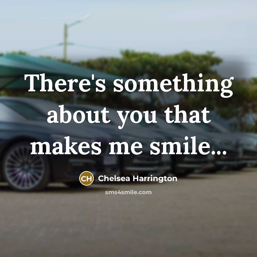 “There's something about you that makes me smile...…” quote by Chelsea Harrington