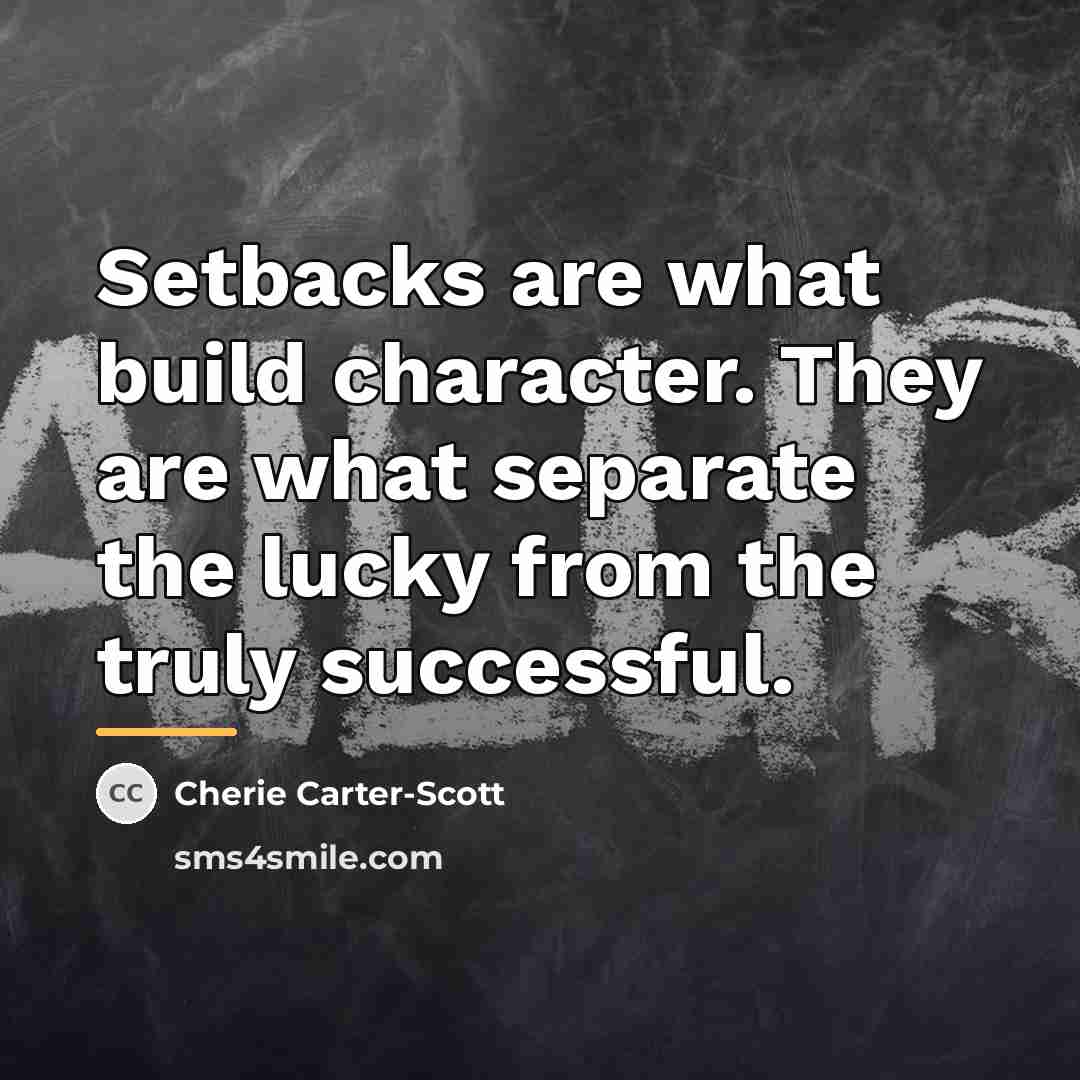 “Setbacks are what build character. They are what separate the…” quote by Cherie Carter-Scott