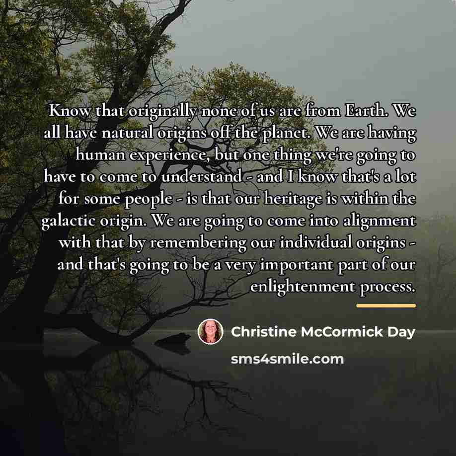 “Know that originally none of us are from Earth. We…” quote by Christine McCormick Day