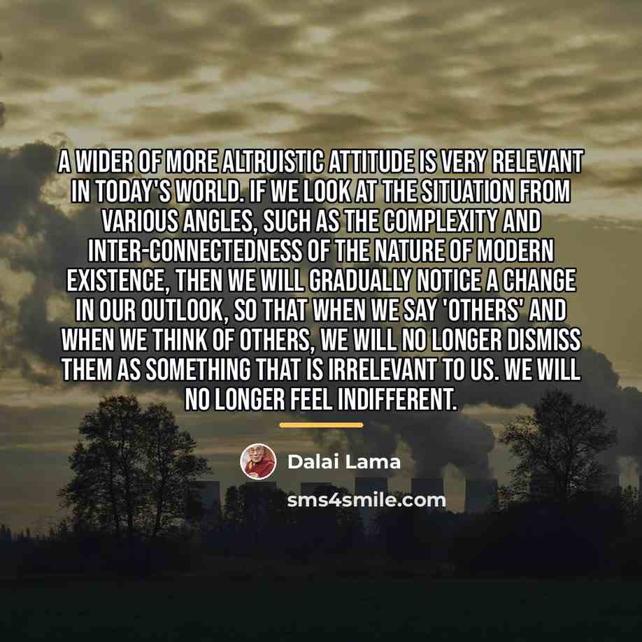 “A wider of more altruistic attitude is very relevant in…” quote by Dalai Lama