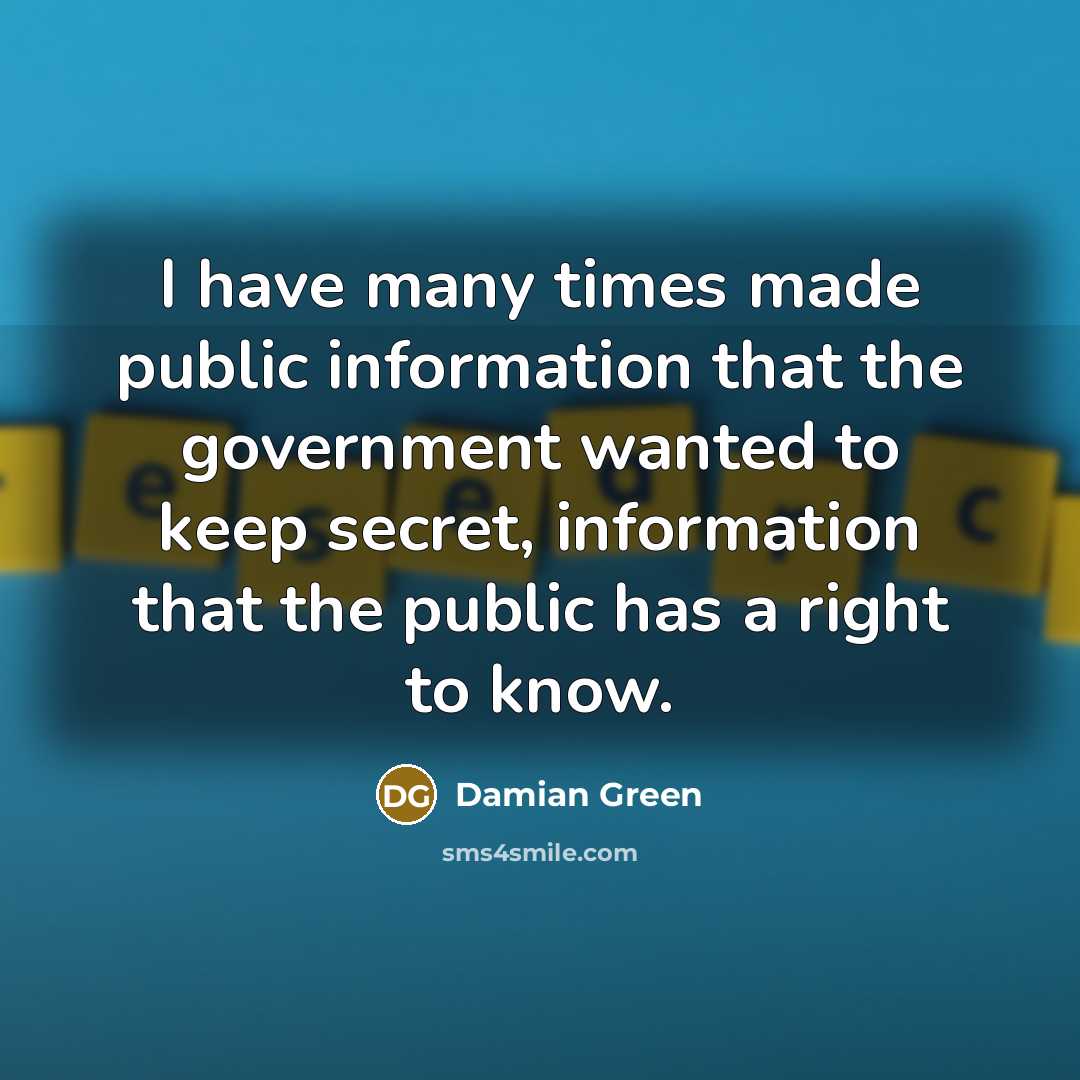 “I have many times made public information that the government…” quote by Damian Green
