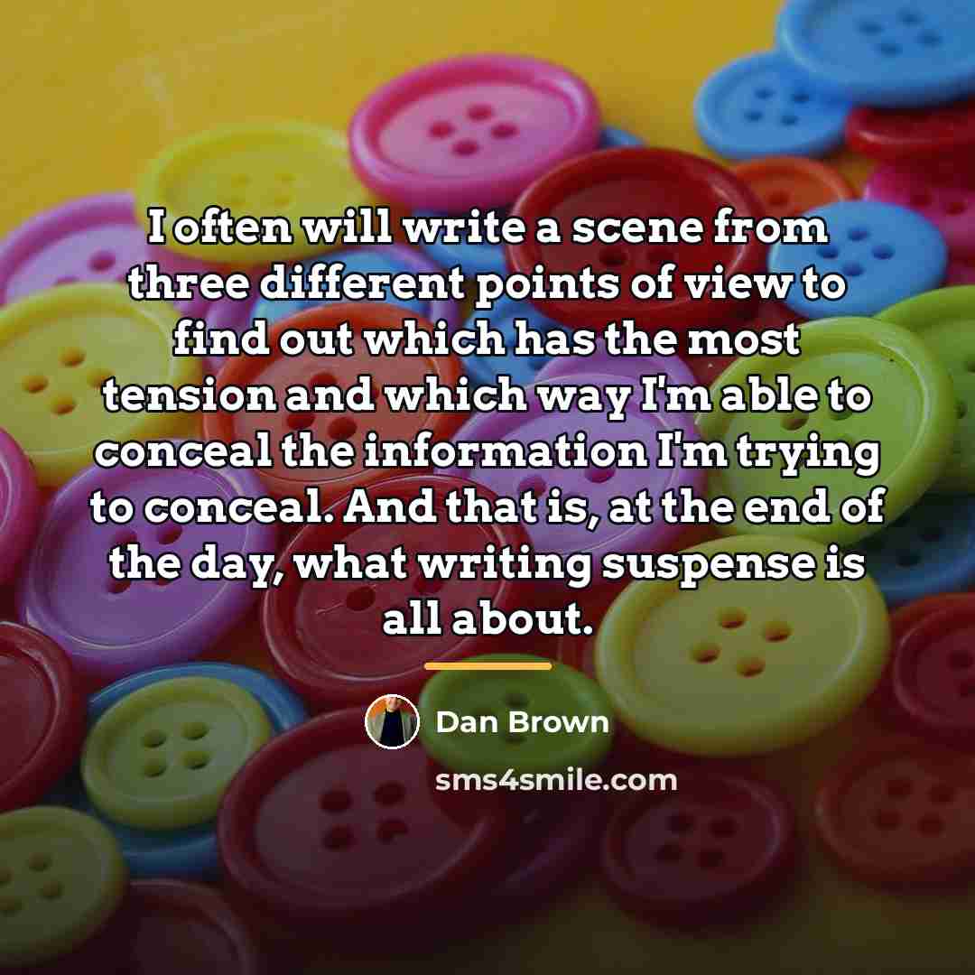 “I often will write a scene from three different points…” quote by Dan Brown