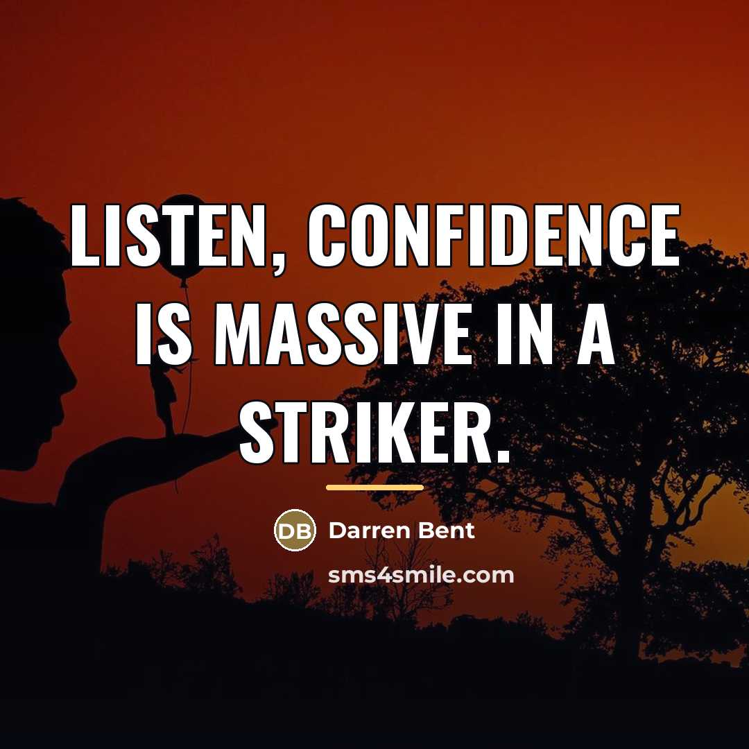 “Listen, confidence is massive in a striker.…” quote by Darren Bent