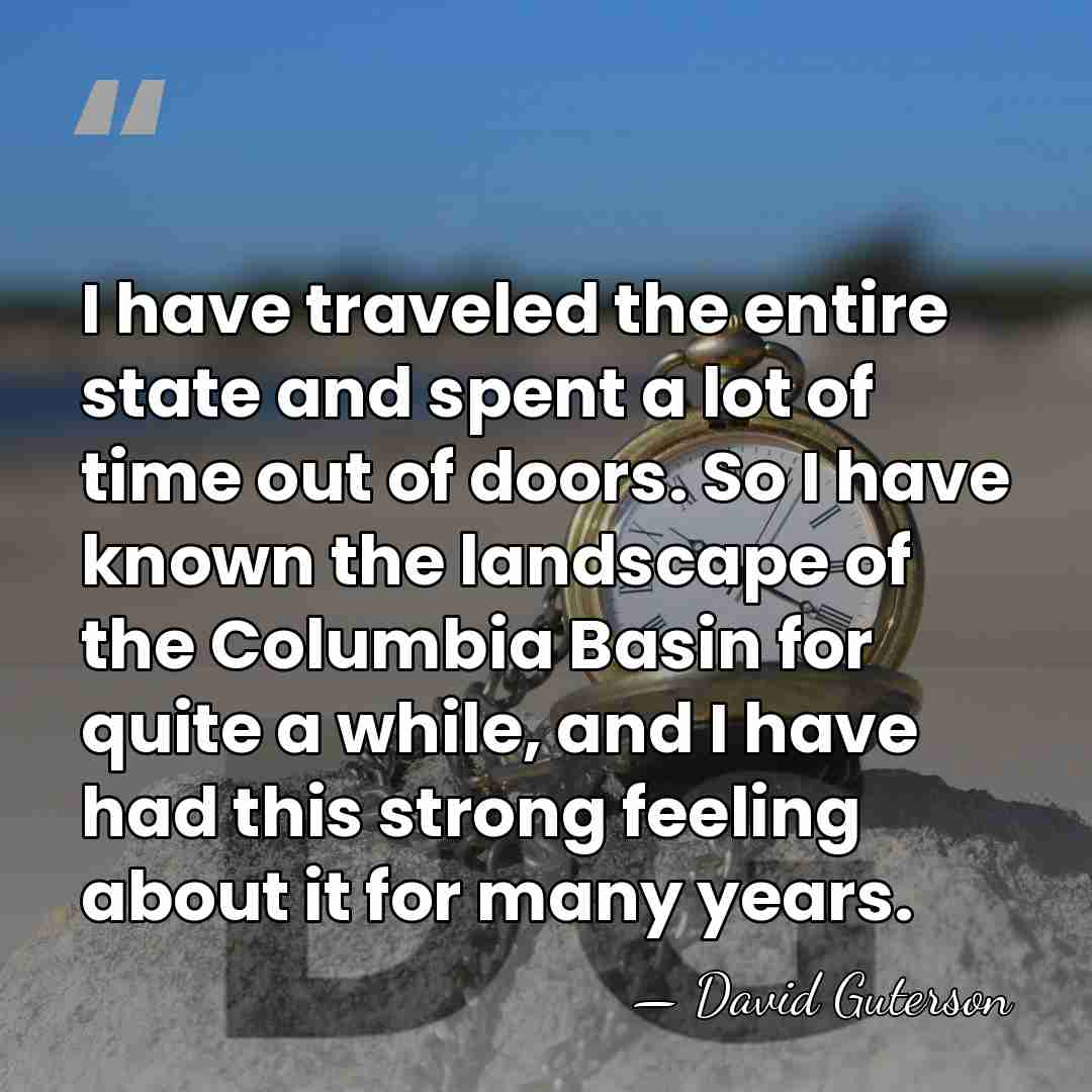 I have traveled the entire state and spent a lot of time&hellip; - David Guterson