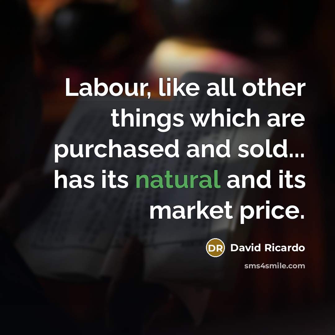 “Labour, like all other things which are purchased and sold...…” quote by David Ricardo