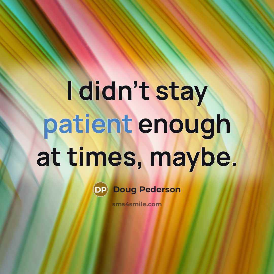 “I didn't stay patient enough at times, maybe.…” quote by Doug Pederson