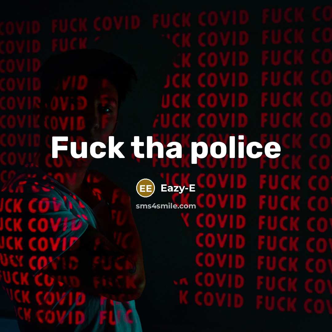 “Fuck tha police…” quote by Eazy-E