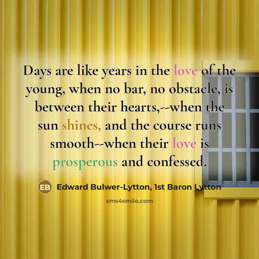 “Days are like years in the love of the young,…” quote by Edward Bulwer-Lytton, 1st Baron Lytton