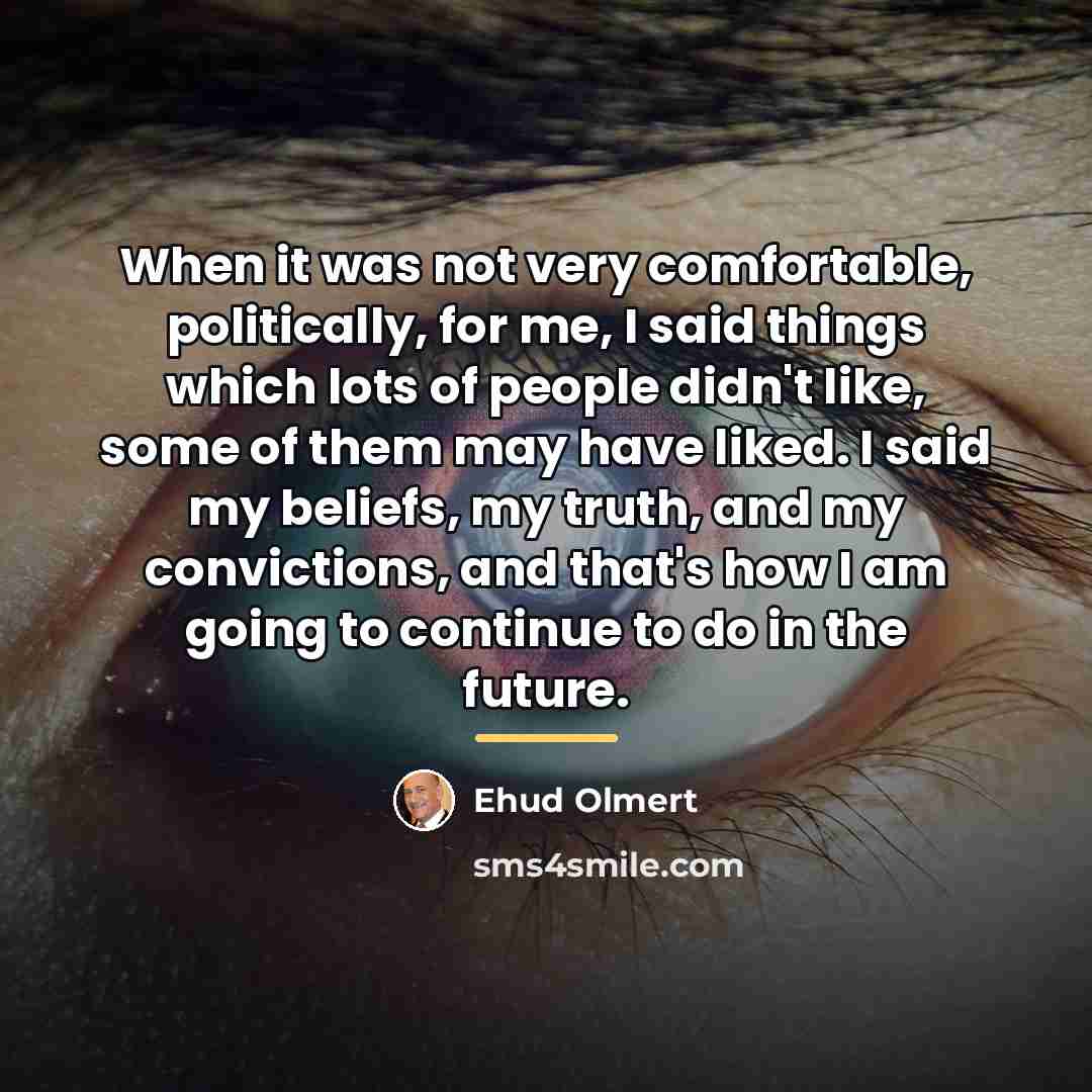 “When it was not very comfortable, politically, for me, I…” quote by Ehud Olmert