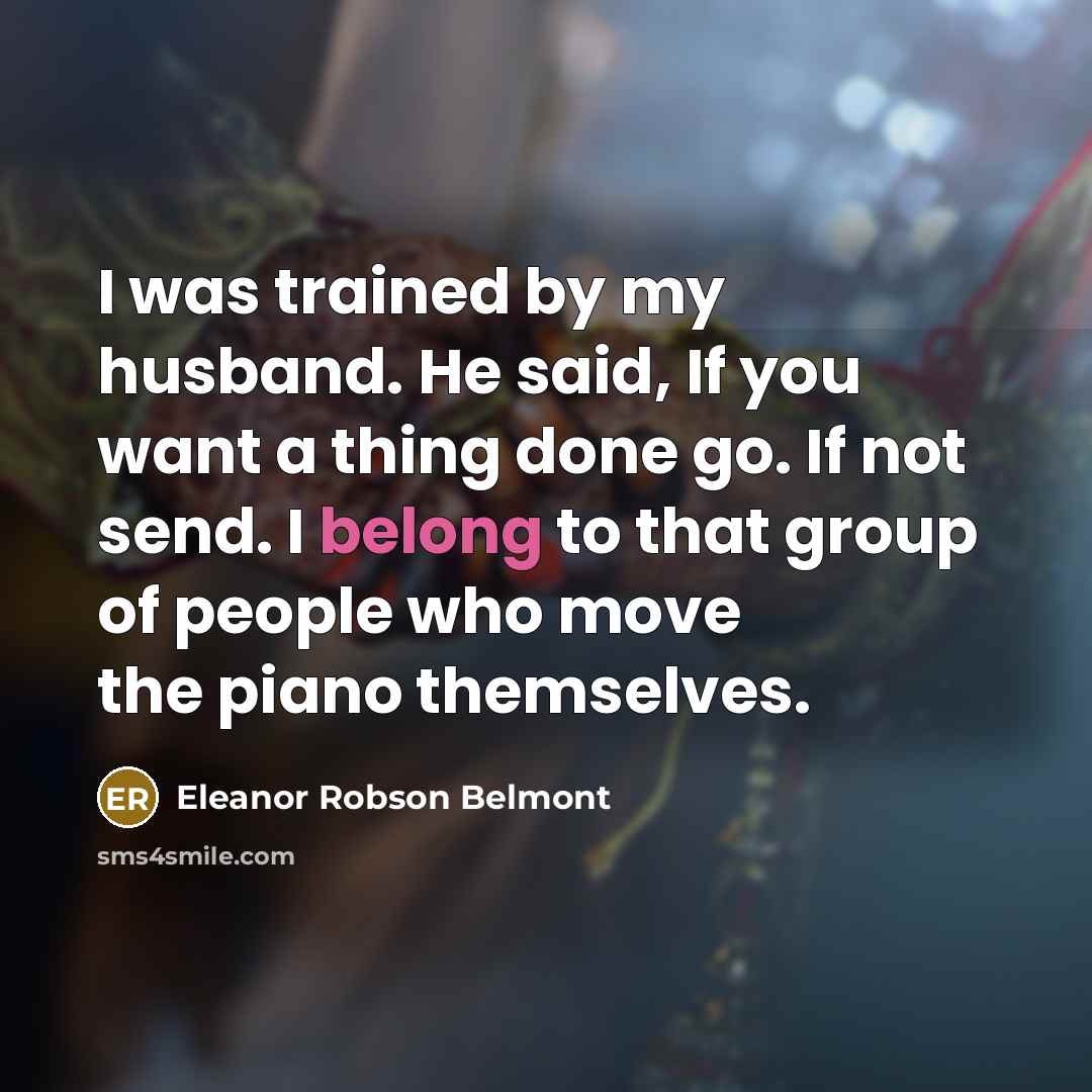 “I was trained by my husband. He said, If you…” quote by Eleanor Robson Belmont