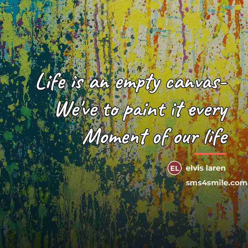 “Life is an empty canvas- We've to paint it every…” quote by elvis laren