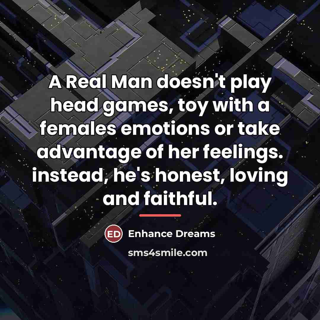 “A Real Man doesn't play head games, toy with a…” quote by Enhance Dreams