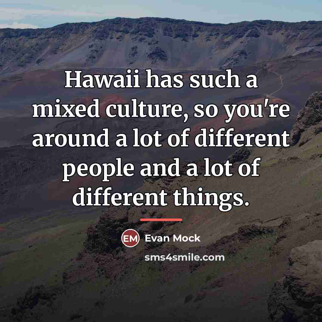 “Hawaii has such a mixed culture, so you're around a…” quote by Evan Mock