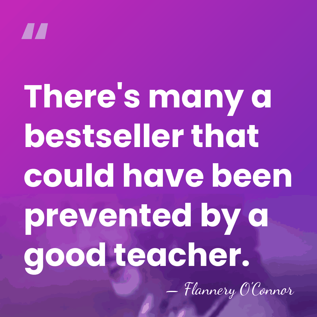 There's many a bestseller that could have been prevented by a good&hellip; - Flannery O'Connor