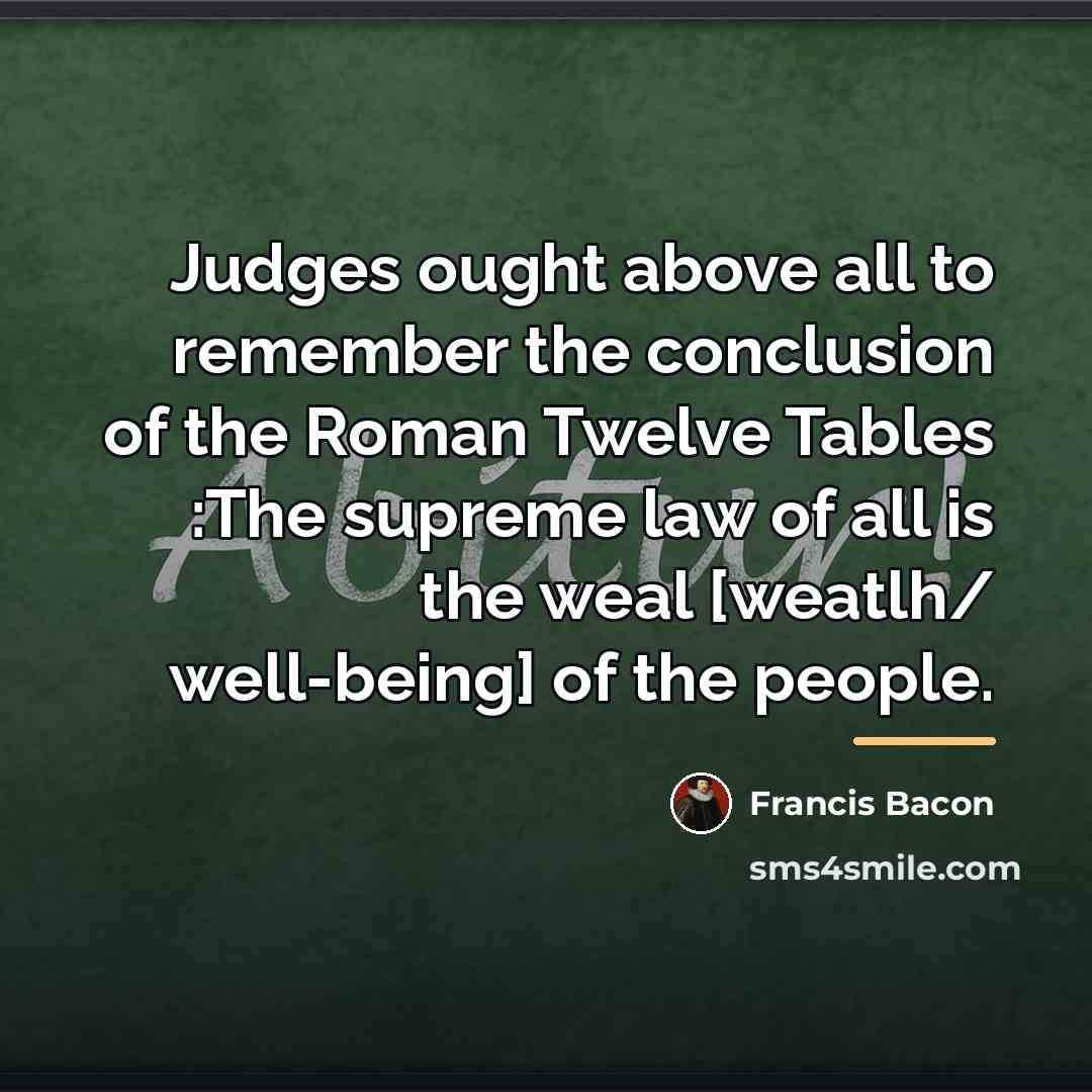 “Judges ought above all to remember the conclusion of the…” quote by Francis Bacon
