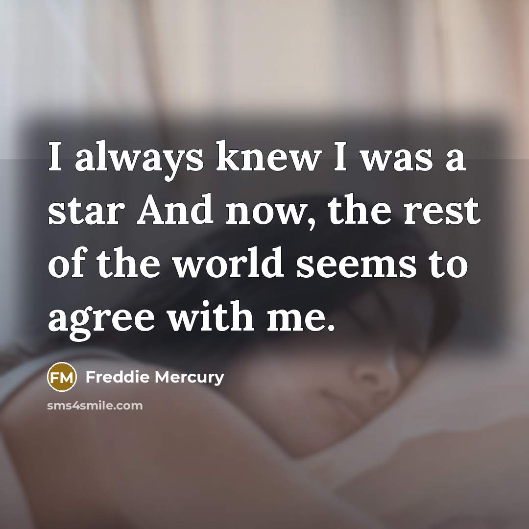 “I always knew I was a star And now, the…” quote by Freddie Mercury
