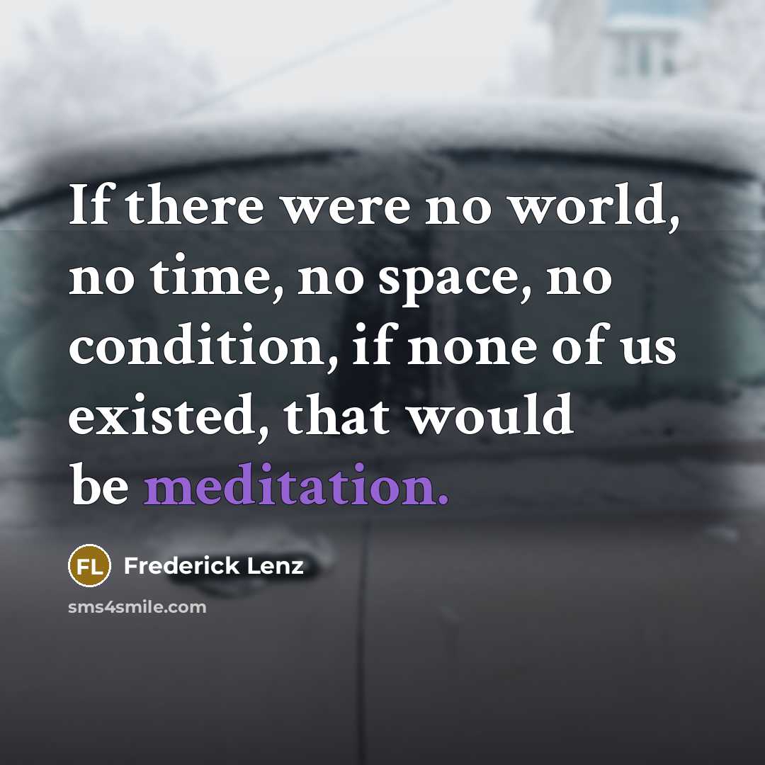 “If there were no world, no time, no space, no…” quote by Frederick Lenz