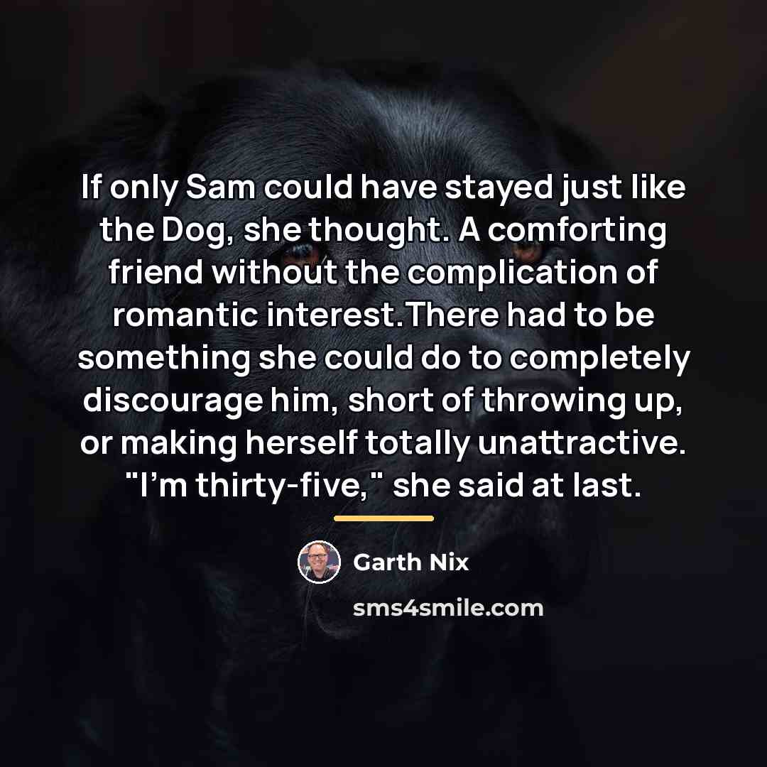 “If only Sam could have stayed just like the Dog,…” quote by Garth Nix