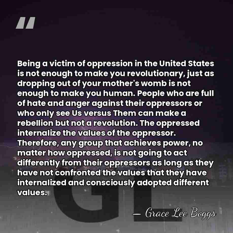 Being a victim of oppression in the United States is not enough&hellip; - Grace Lee Boggs