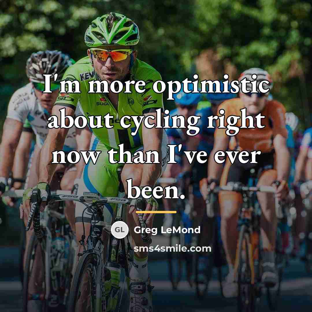 “I'm more optimistic about cycling right now than I've ever…” quote by Greg LeMond