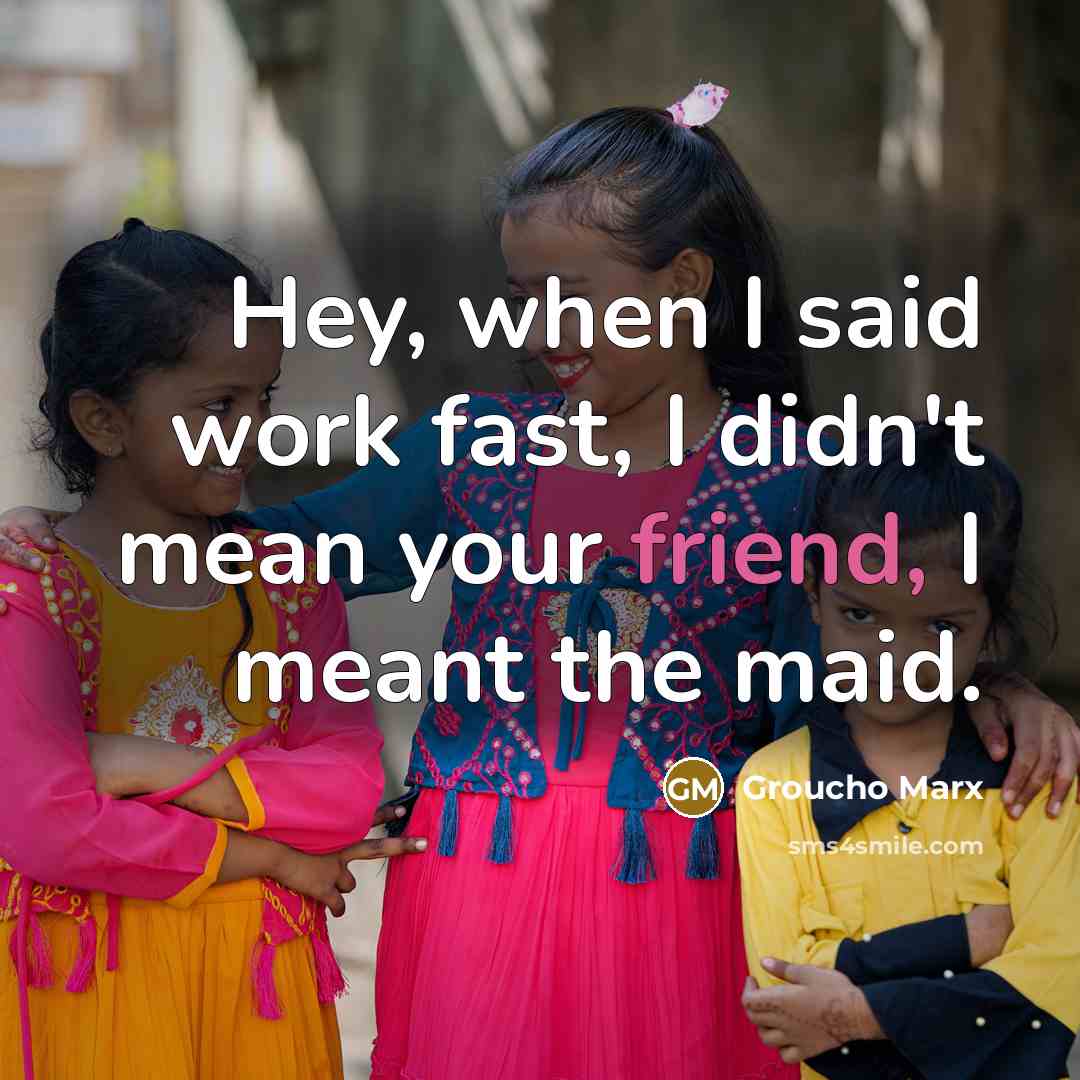 “Hey, when I said work fast, I didn't mean your…” quote by Groucho Marx
