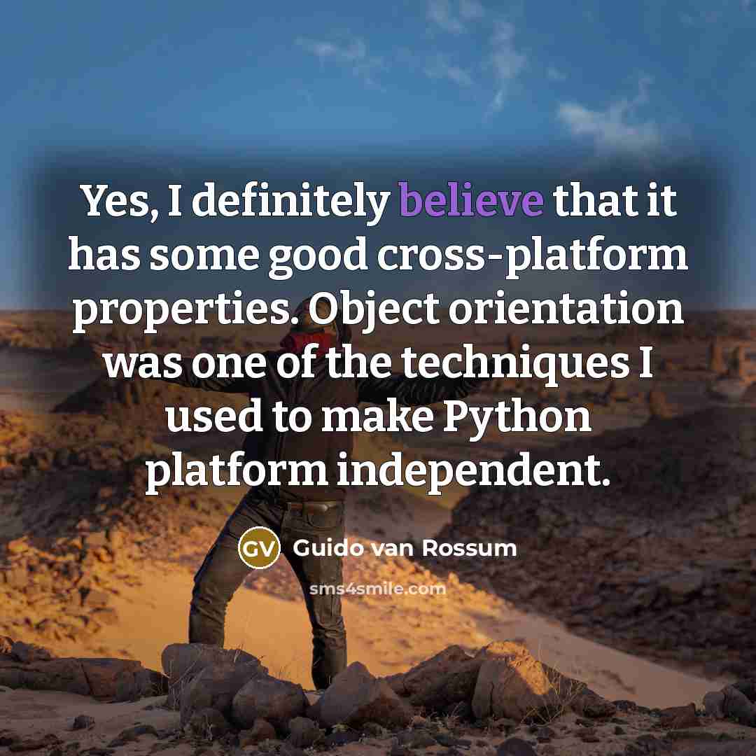 “Yes, I definitely believe that it has some good cross-platform…” quote by Guido van Rossum