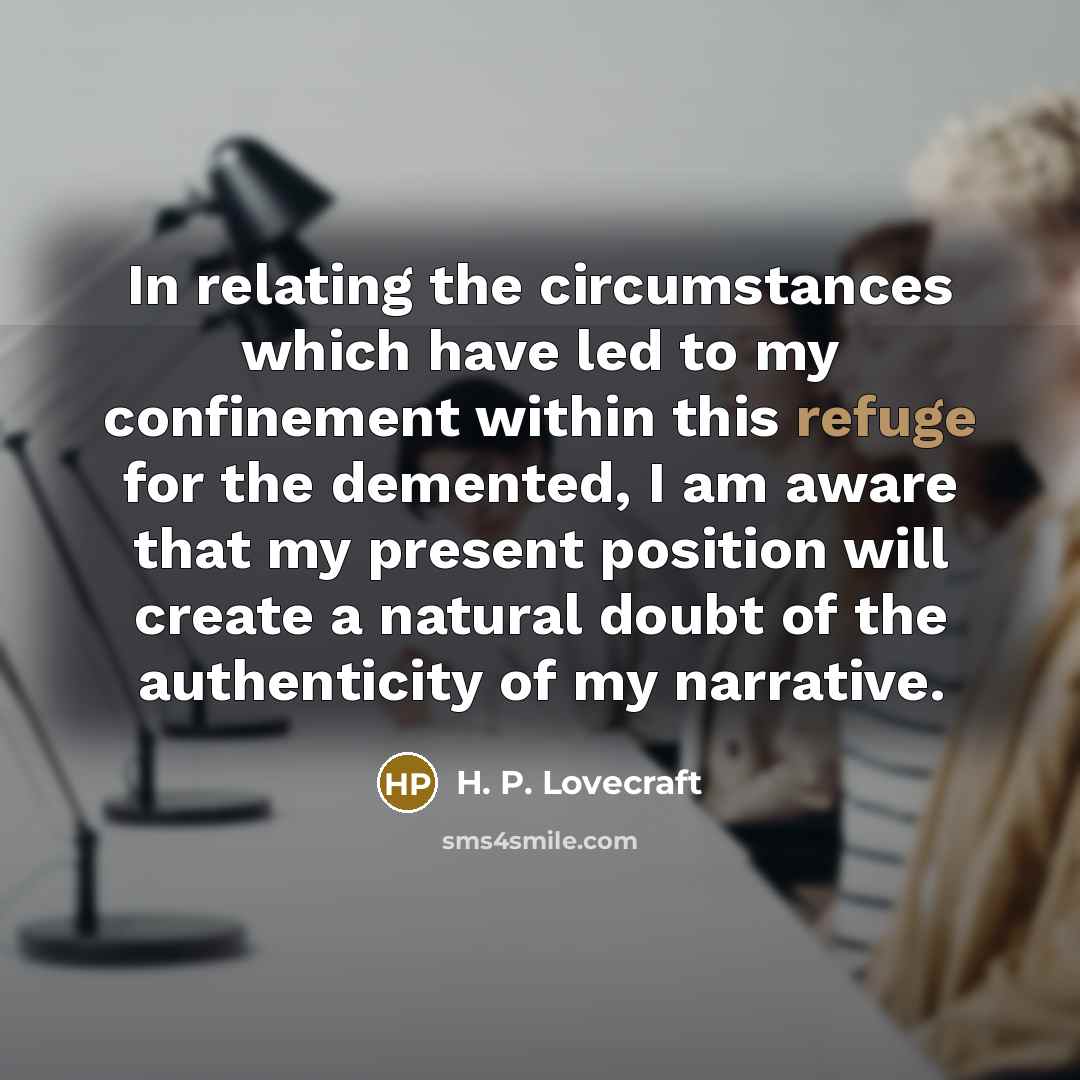 “In relating the circumstances which have led to my confinement…” quote by H. P. Lovecraft