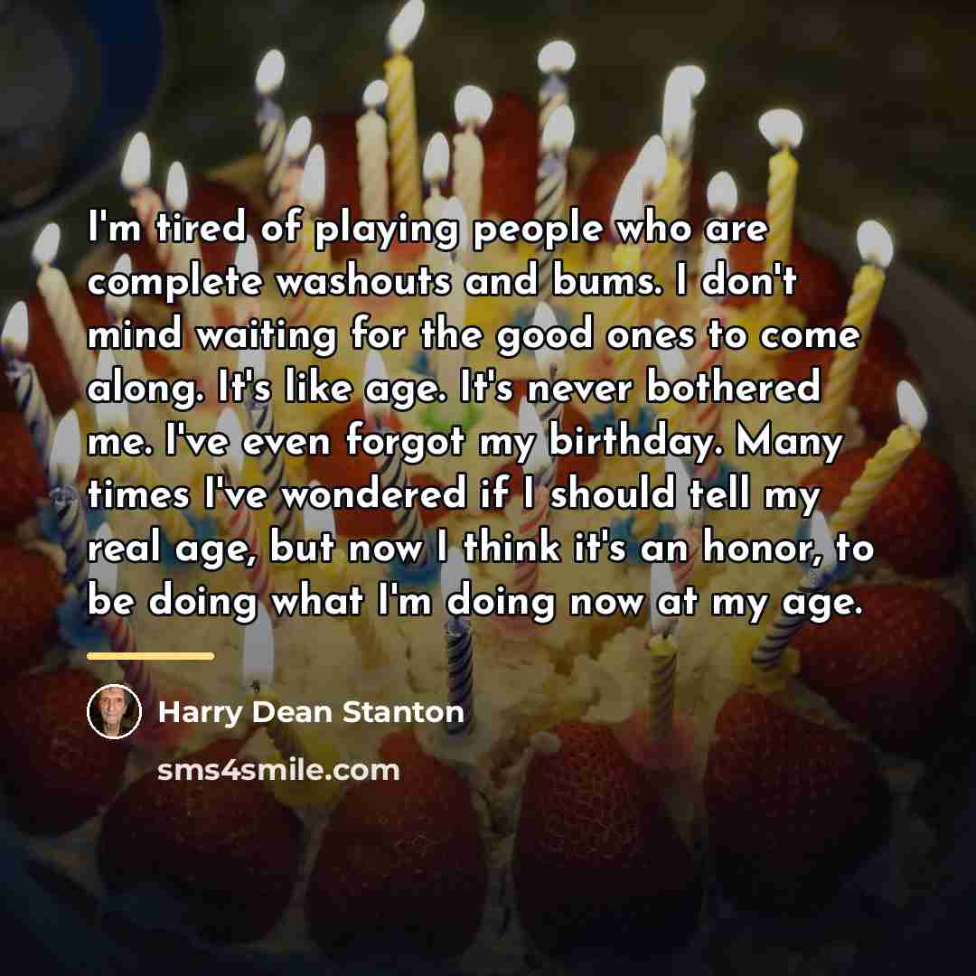 “I'm tired of playing people who are complete washouts and…” quote by Harry Dean Stanton