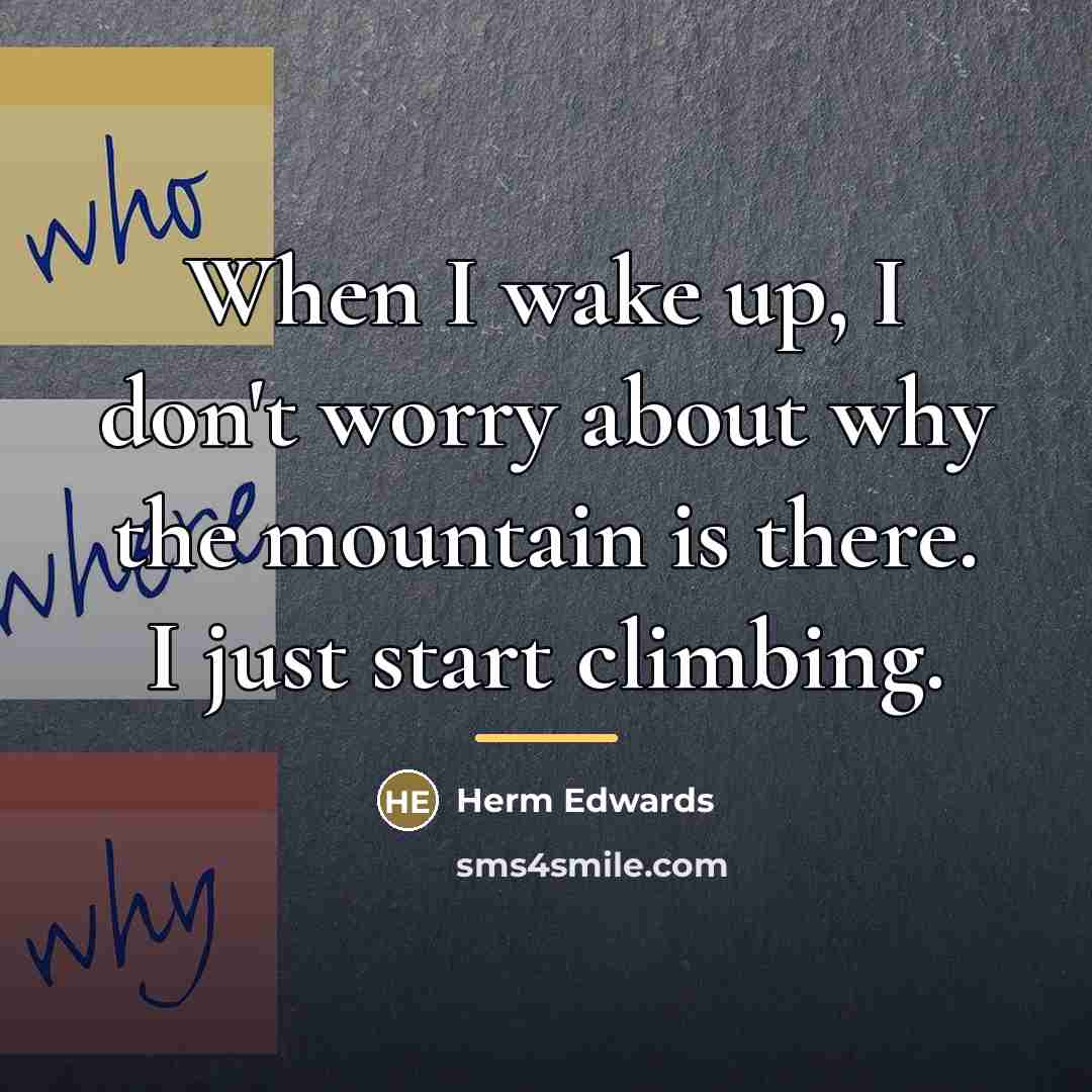“When I wake up, I don't worry about why the…” quote by Herm Edwards