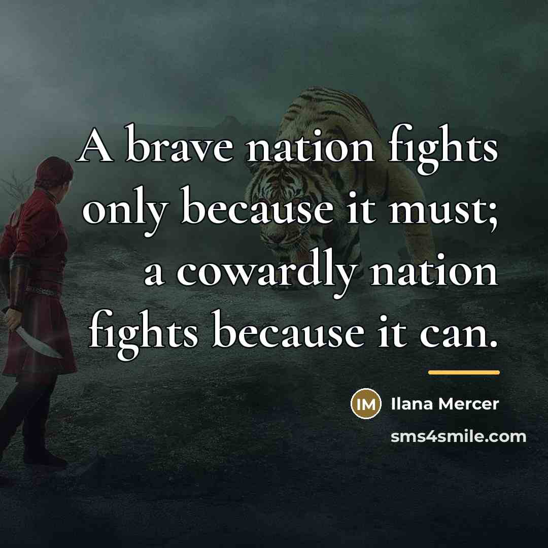 “A brave nation fights only because it must; a cowardly…” quote by Ilana Mercer