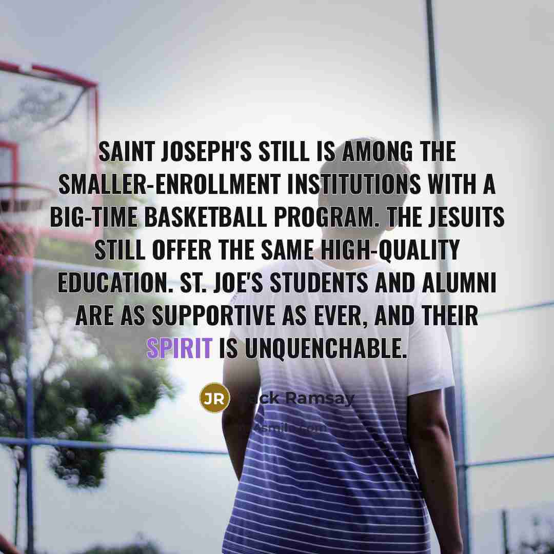 “Saint Joseph's still is among the smaller-enrollment institutions with a…” quote by Jack Ramsay