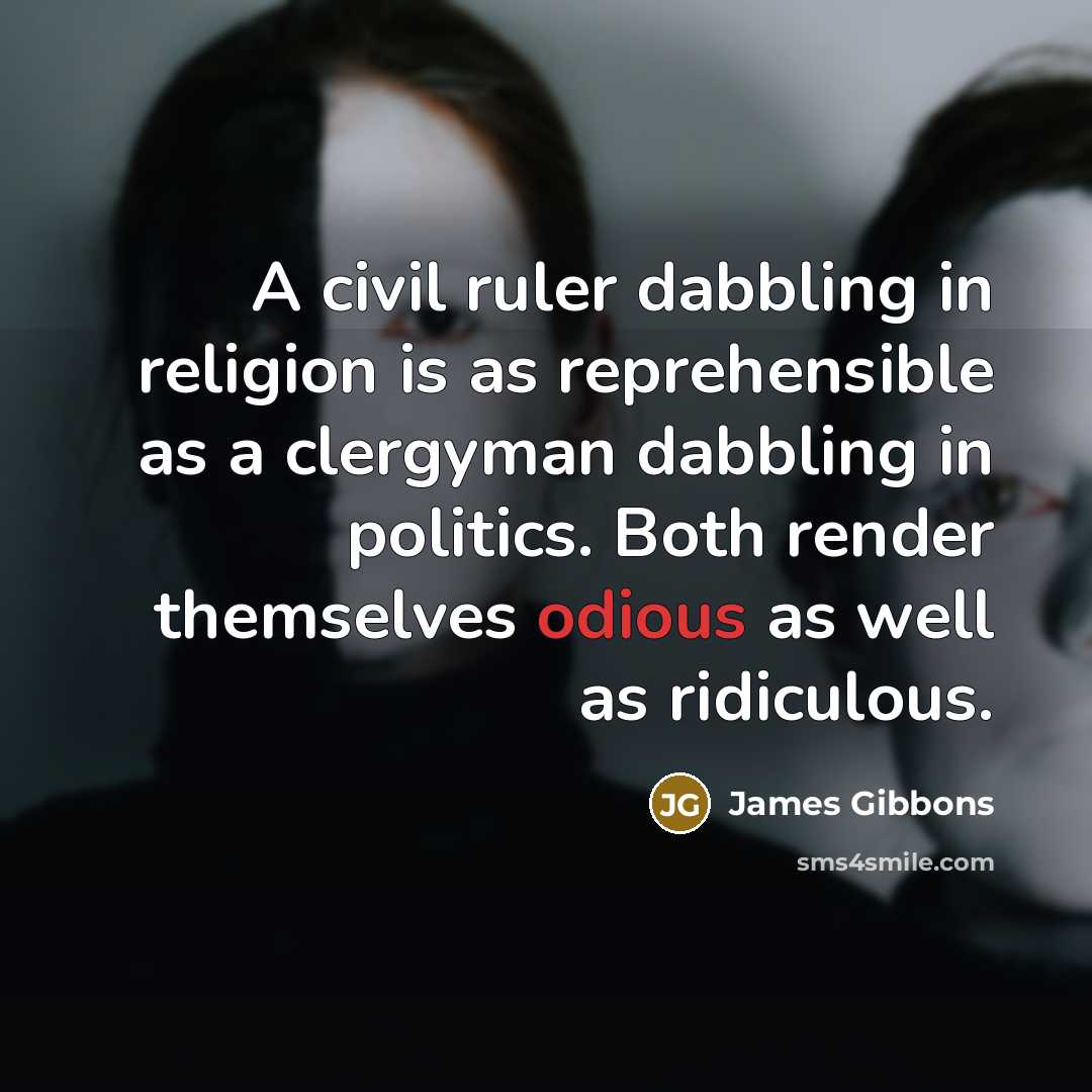 “A civil ruler dabbling in religion is as reprehensible as…” quote by James Gibbons