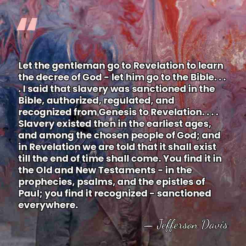 Let the gentleman go to Revelation to learn the decree of God&hellip; - Jefferson Davis