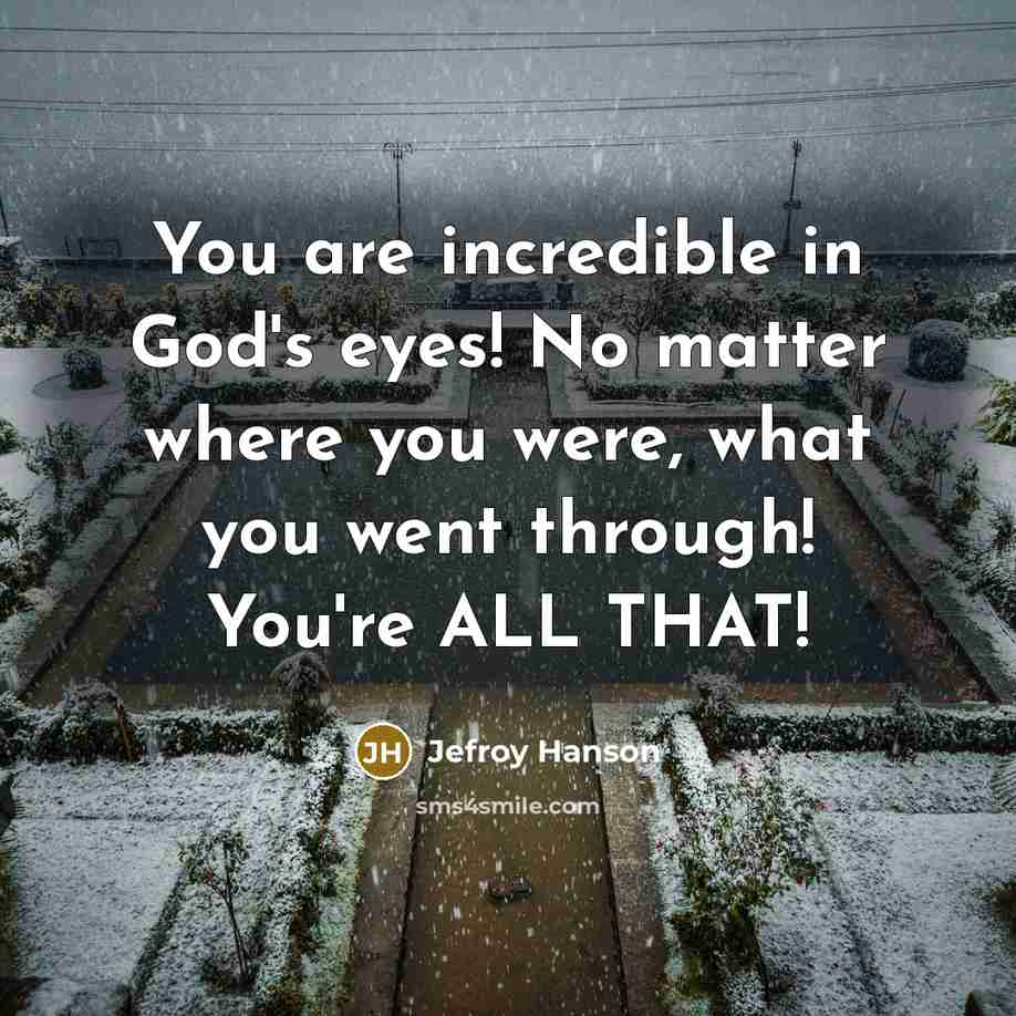 “You are incredible in God's eyes! No matter where you…” quote by Jefroy Hanson