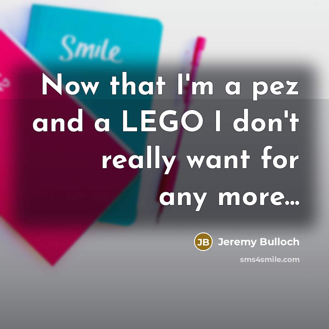 “Now that I'm a pez and a LEGO I don't…” quote by Jeremy Bulloch