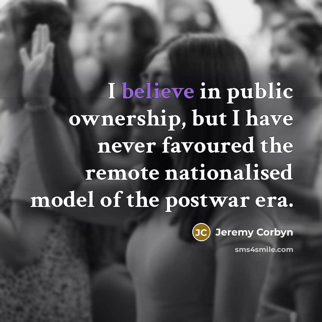 “I believe in public ownership, but I have never favoured…” quote by Jeremy Corbyn