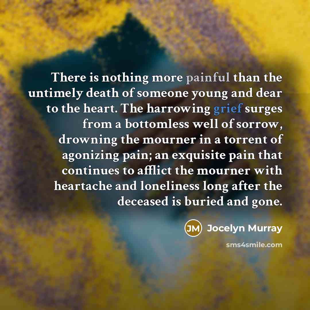 “There is nothing more painful than the untimely death of…” quote by Jocelyn Murray