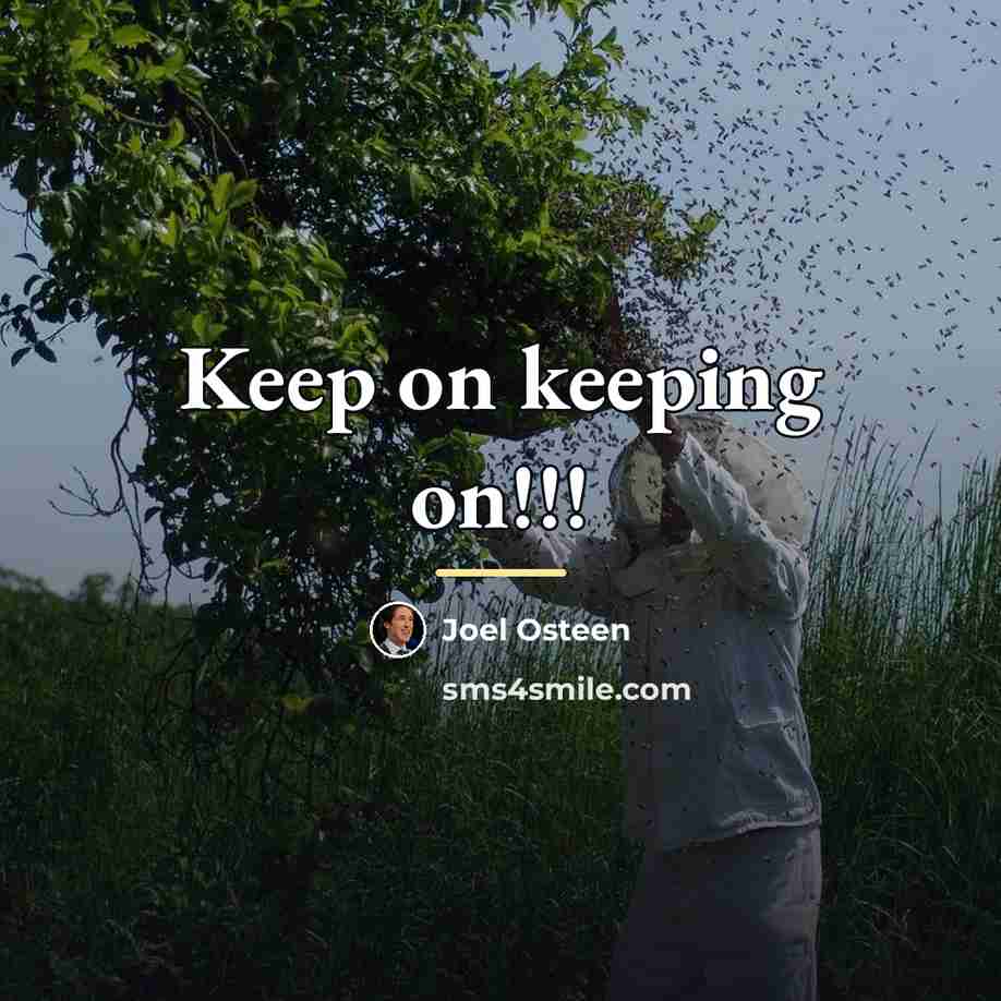 “Keep on keeping on!!!…” quote by Joel Osteen