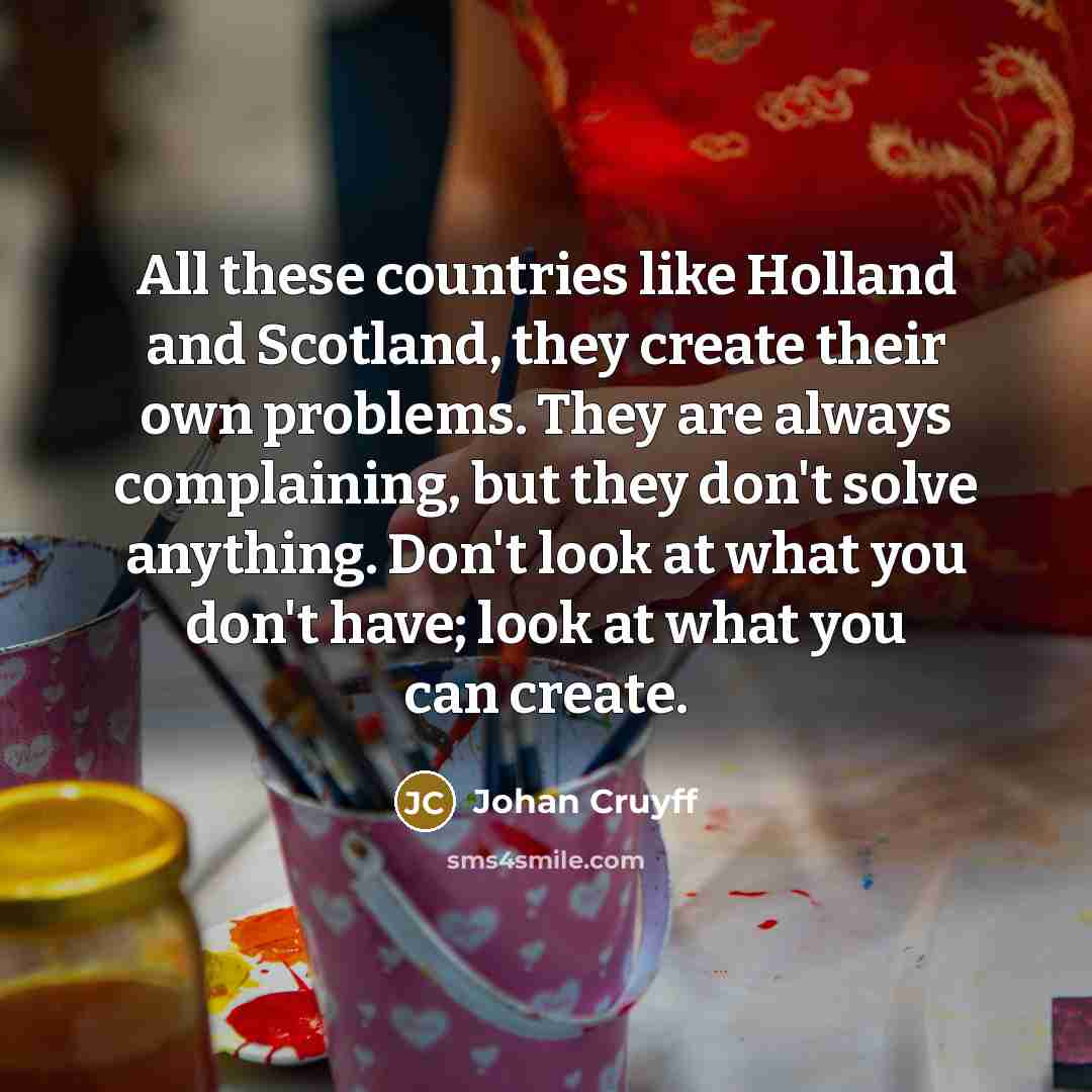“All these countries like Holland and Scotland, they create their…” quote by Johan Cruyff