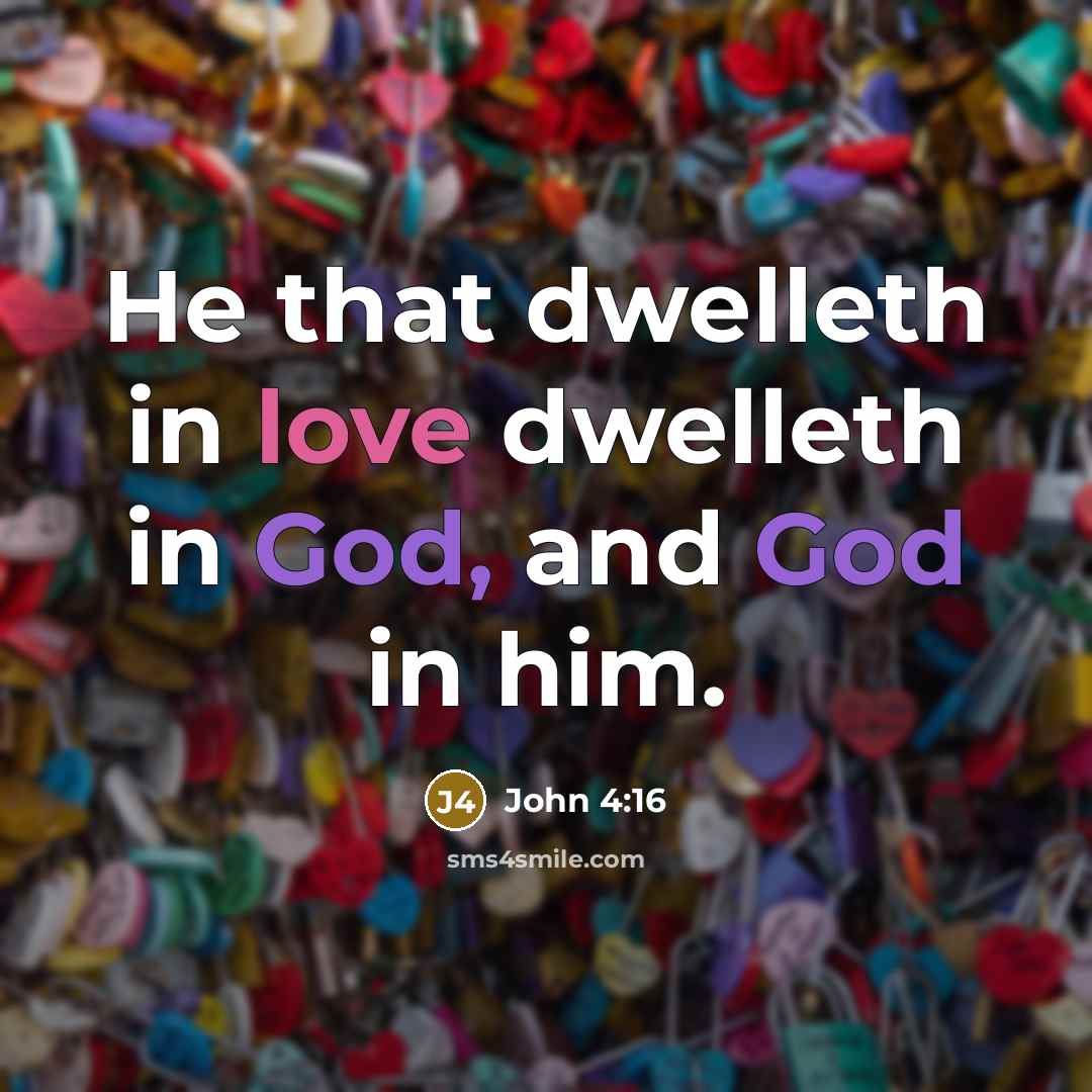 “He that dwelleth in love dwelleth in God, and God in him.” quote by John 4:16