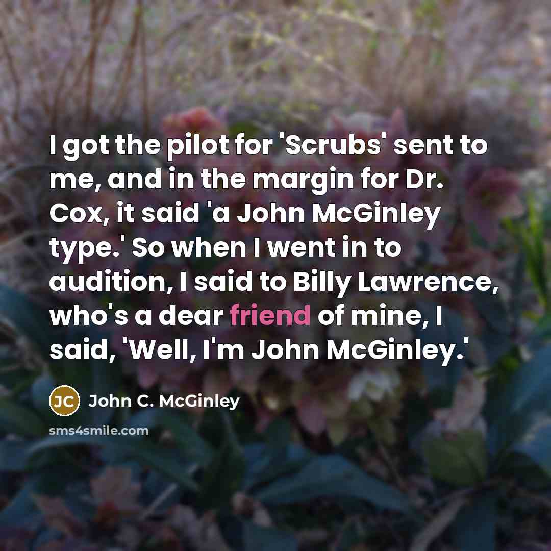 “I got the pilot for 'Scrubs' sent to me, and…” quote by John C. McGinley