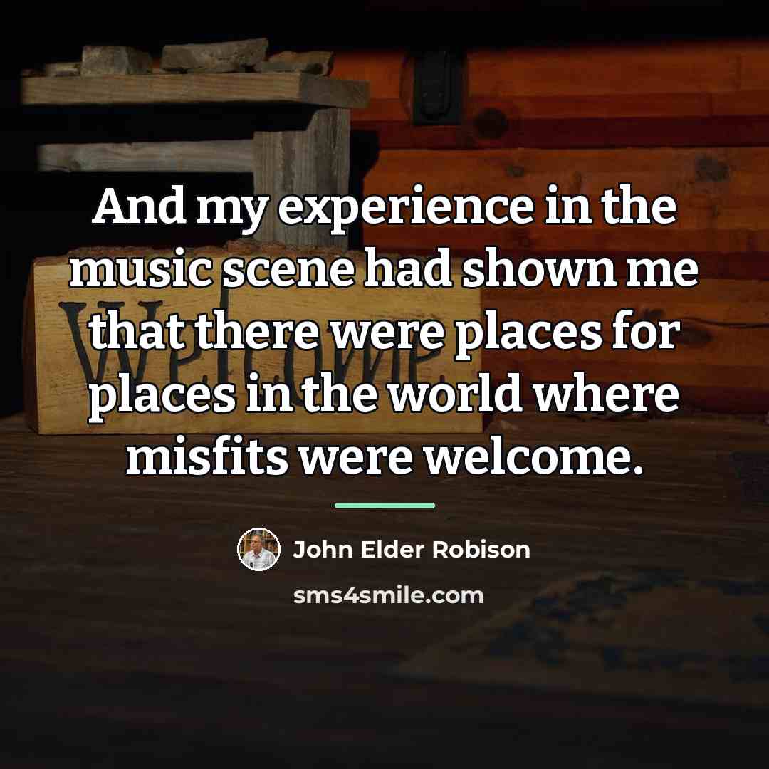 “And my experience in the music scene had shown me…” quote by John Elder Robison