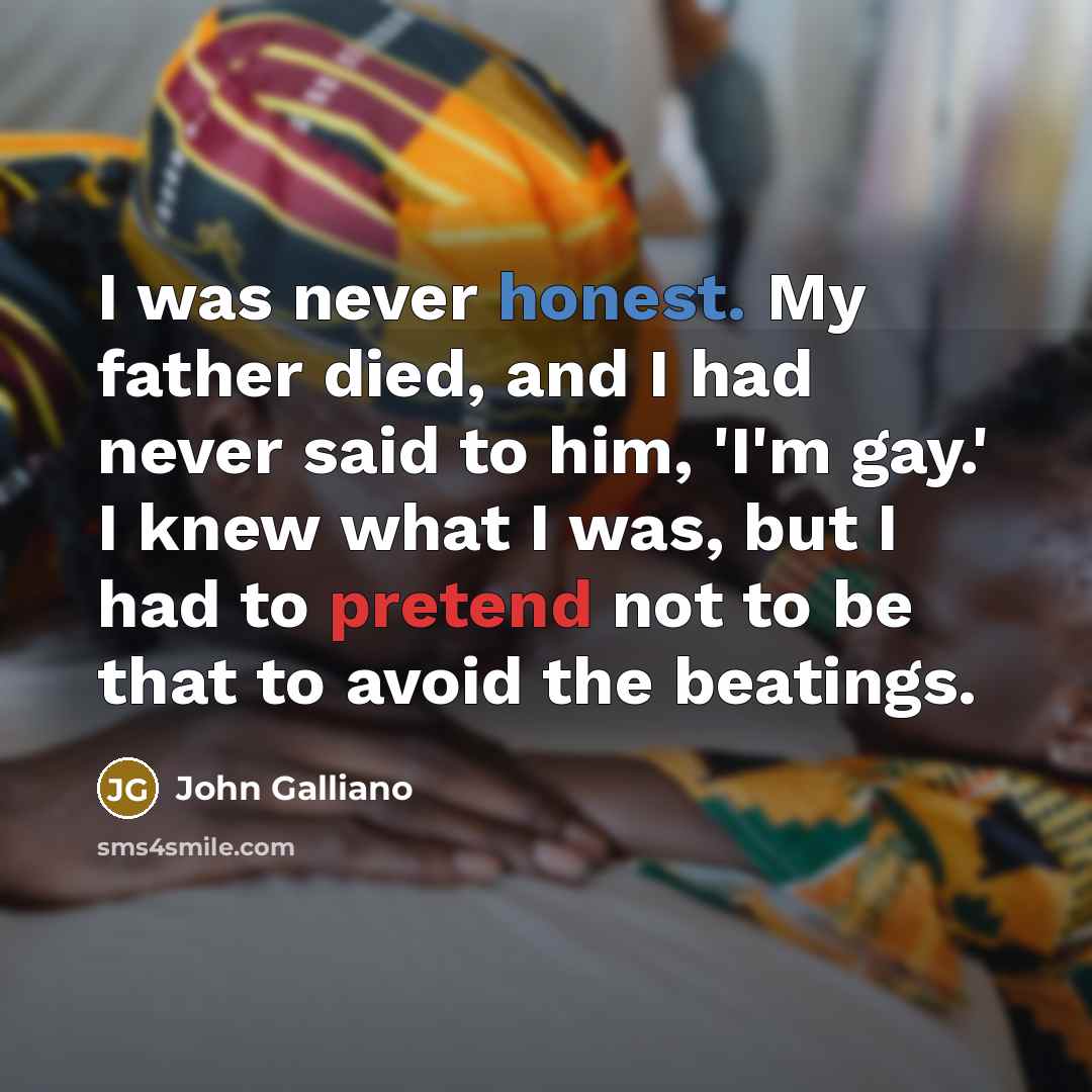 “I was never honest. My father died, and I had…” quote by John Galliano